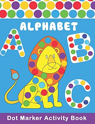 ALPHABET Dot Marker Activity Book Alphabet, Cute Aninals, Unicorns, ... Do a Dot Coloring Book - Preschool Kindergarten Activities - Great Gift for Kids