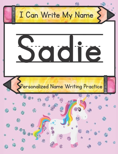 I Can Write My Name Sadie: Personalized Name Writing Practice