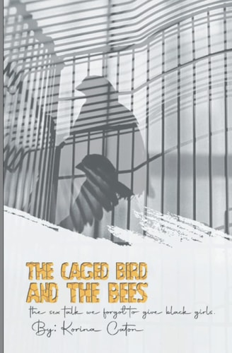 "The Caged Birds and the Bees" The Sex Talk We Forgot to Give Black Girls