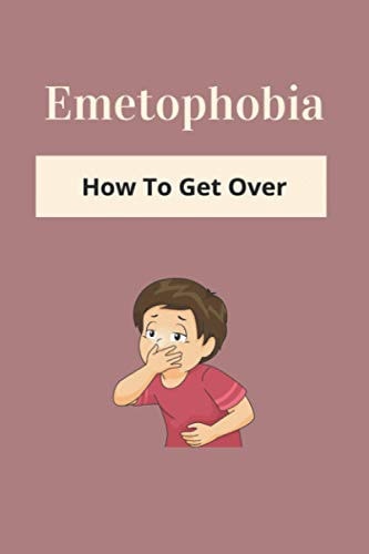 Emetophobia How To Get Over: Emetophobia Meaning
