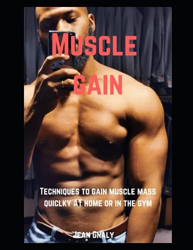 Muscle Gain Techniques to Gain Muscle Mass Quickly at Home Or in the Gym