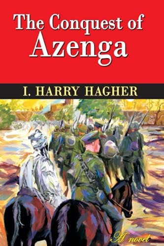 The Conquest of Azenga The Confessions of a Ruthless Imperialist