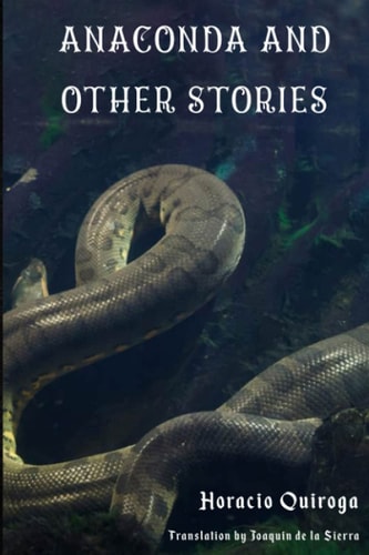 Anaconda & Other Stories 9 Stories by "The Edgar Allan Poe of Latin American Literature"