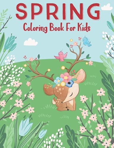 Spring Coloring Book For Kids An Easy and Simple Coloring Book for Kids of Spring More Then 30 Coloring Pages with Flowers, Butterflies, Nature, Trees, Sun And More.