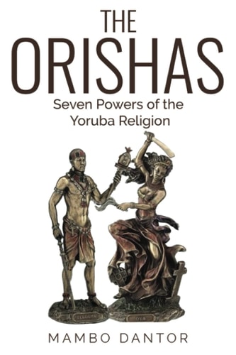 THE ORISHAS Seven Powers of the Yoruba Religion