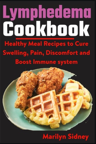 Lymphedema Cookbook Healthy Meal Recipes to Cure Swelling, Pain, Discomfort and Boost Immune System