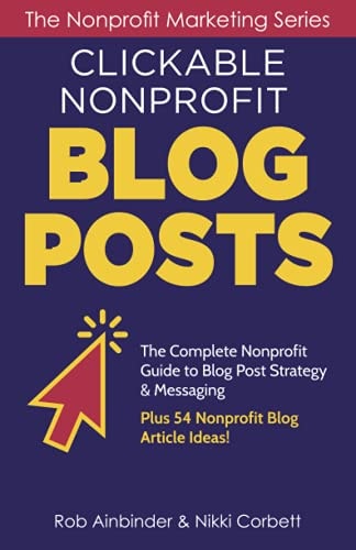 Clickable Nonprofit Blog Posts The Complete Nonprofit Guide to Blog Post Strategy & Messaging: Plus 54 Nonprofit Blog Article Ideas