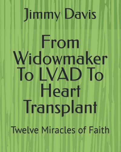 From Widowmaker To LVAD To Heart Transplant Twelve Miracles of Faith