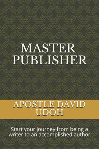 Master Publisher Start Your Journey from Being a Writer to an Accomplished Author