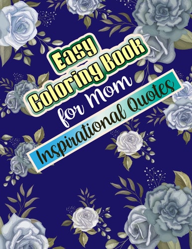 Easy Coloring Book for Mom Inspirational Quotes Simple Large Print Coloring Pages with Positive and Good Vibes Inspirational Quotes. Anti Stress Coloring Book for Mom