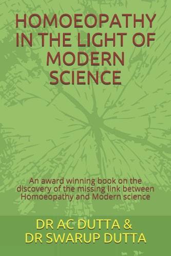Homoeopathy in the Light of Modern Science An Award Winning Book on the Discovery of the Missing Link Between Homoeopathy and Modern Science