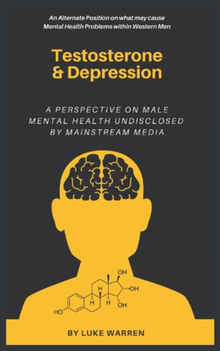 Testosterone and Depression A Perspective on Male Mental Health: Undisclosed by Mainstream Media
