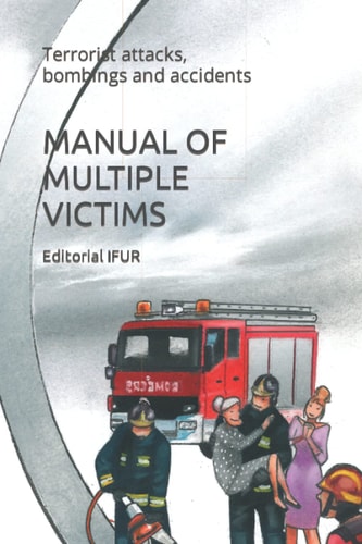 Manual of Multiple Victims Terrorist Attacks, Bombings and Accidents