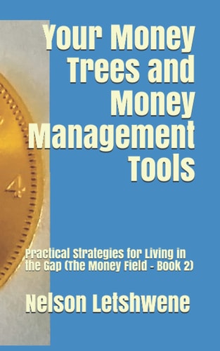 Your Money Trees and Money Management Tools Practical Strategies for Living in the Gap (The Money Field - Book 2)
