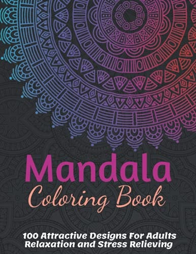 Mandala Coloring Book For Adult Girls 100 Attractive Mandala Designs For Adults Relaxation and Stress Relieving