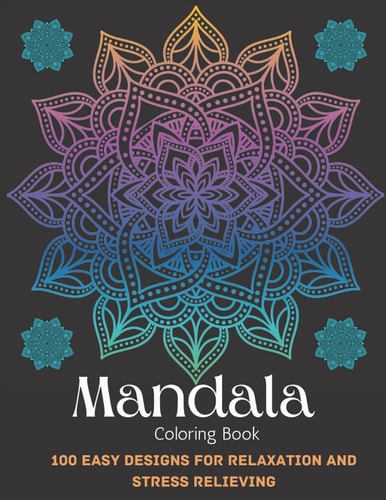 Mandala Coloring Book For Adult Girls 100 Easy Designs For Relaxation and Stress Relieving