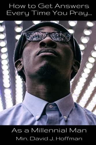 How to Get Answers Every Time You Pray... As a Millennial Man