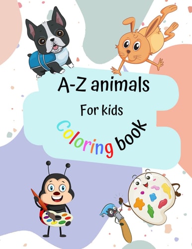 A-Z Animals for Kids Coloring Book Fun with Letters, Shapes, Colors, Easy Educational Coloring Pages of Animal Letters A to Z for Boys & Girls, Little Kids, Preschool and Kindergarten