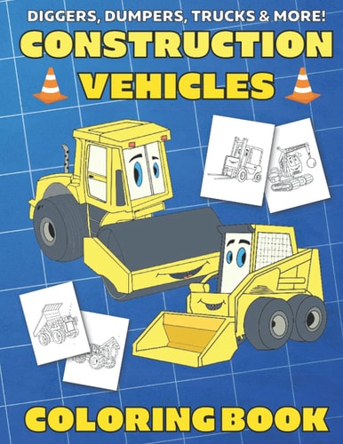 Diggers, Dumpers, Trucks & More! Construction Vehicles Coloring Book For Kids