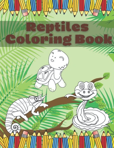Reptiles Coloring Book Fun And Education For Kids Turtle Chameleon Snake Lizard Crocodile Pages
