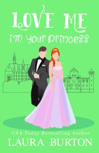 Love Me I'm Your Princess A Sweet Romantic Comedy