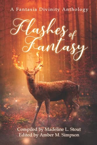 Flashes of Fantasy A Fantasy Flash Fiction Anthology