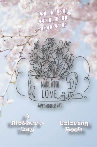 Made With Love A Mother's Day Coloring Book