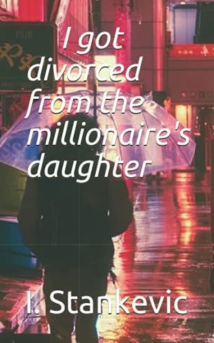 I Got Divorced from the Millionaire's Daughter