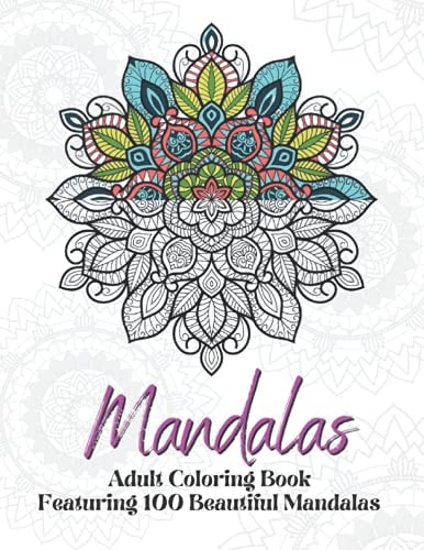 Mandalas Coloring Book With 100 Mandalas: Adult Coloring Book Featuring 100 Beautiful Mandalas For Stress Relieving And Relaxation
