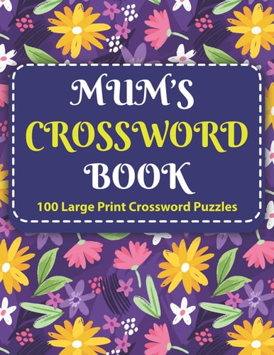 Mum's Crosswords Book Challenging Crossword Brain Game Book For Puzzle Lovers Senior Men And Women With Supply Of 100 Puzzles And Solutions