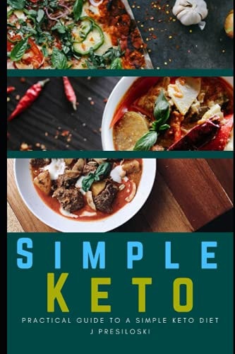 Simple Keto Practical Guide to A Simple Keto Diet Including Keto Recipes and Easy Keto Meal Plan - A Simple Keto Diet Cookbook for Beginners - Healthy Easy Keto Guide