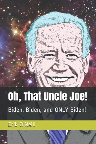 Oh, That Uncle Joe! Biden, Biden, and ONLY Biden!