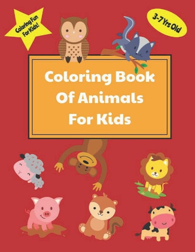 Coloring Book of Cute Animals for Kids 3-7 Yrs 24 Pages of Cute Animals for Girls, Boys, Toddlers, Pre-School, Kindergarten Including Hours of Fun and Creativity
