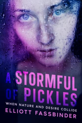 A Stormful of Pickles When Nature and Desire Collide