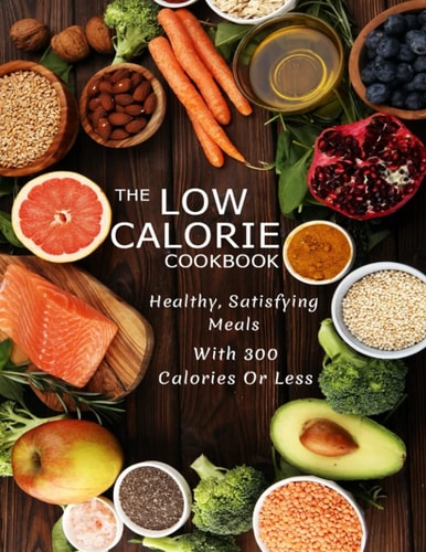 The Low Calorie Cookbook Healthy, Satisfying Meals With 300 Calories Or Less