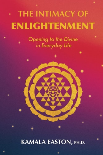 The Intimacy of Enlightenment Opening to the Divine in Everyday Life
