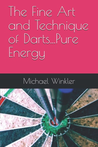 The Fine Art and Technique of Darts...Pure Energy