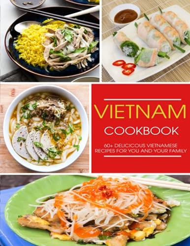Vietnam Cookbook 60+ Delicious Vietnamese Recipes For You and Your Family