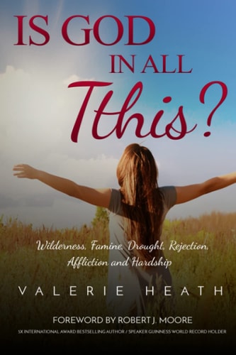 Is God in All This? Wilderness, Famine, Drought, Rejection, Affliction and Hardship