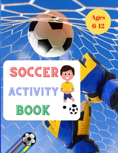 Soccer Activity Play For Kids Aged 6-12 Paperback: Soccer Books for Children 25 Pages Full of Fun & Activities