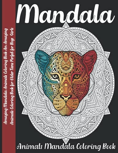 Mandala Amazing Mandala Animals Coloring Book An Amazing Animals Coloring Book for Older Teens Perfect for Boys Girls
