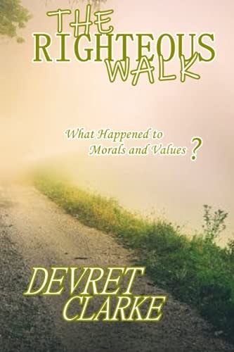 The Righteous Walk What Happened To Morals And Values?