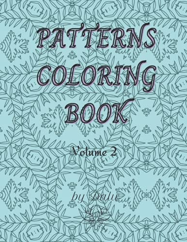 Patterns Coloring Book Volume 2 Calming Patterns Coloring Book. 49 Unique Relaxing Designs.