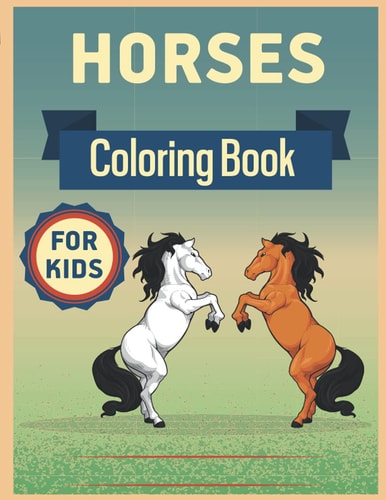 Horses Coloring Book for Kids Horses Coloring Book for Kids Ages 8-12 The Ultimate Horse and Pony Activity Gift Book For Boys and Girls with 62+ Designs