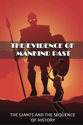 The Evidence Of Mankind Past The Giants And The Sequence Of History: Evidence Noah'S Biblical Flood