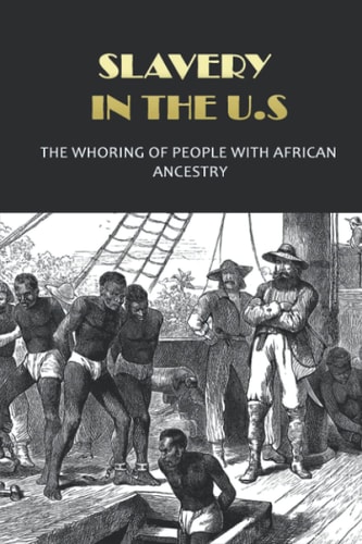 Slavery In The U.S The Whoring Of People With African Ancestry: What Are The Devaluation Of Black Mankind