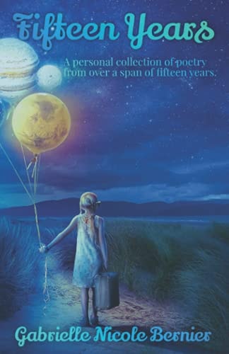 Fifteen Years A Personal Collection of Poetry from Over a Span of Fifteen Years.