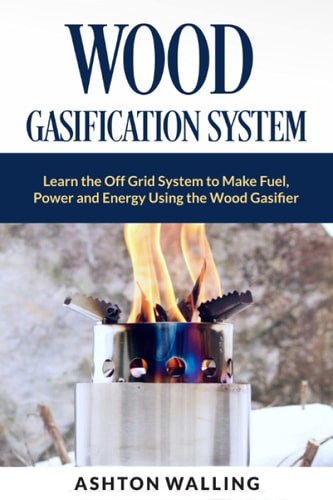 Wood Gasification System Learn the Off Grid System to Make Fuel, Power and Energy Using the Wood Gasifier
