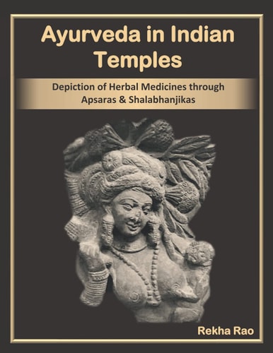 Ayurveda in Indian Temples Depiction of Herbal Medicines Through Apsaras and Shalabhanjikas