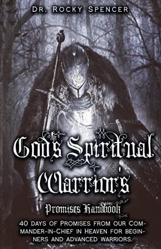 God's Spiritual Warrior's Promises Handbook 40 Days of Promises from Our Commander-In-Chief in Heaven for Your Every Need. for Beginner Christians and Spiritual Warriors.